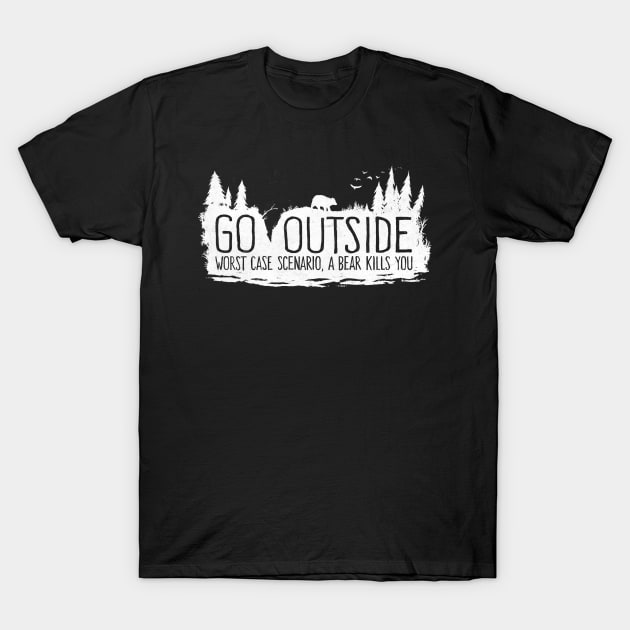 Go Outside - Worst Case Scenario a Bear Kills You T-Shirt by FoxShiver